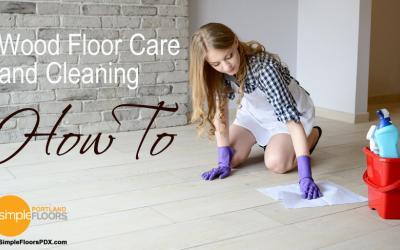 Wood Floor Care and Cleaning – What You Need To Know