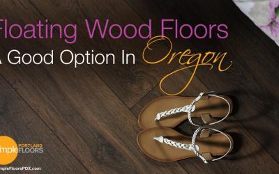 Floating Wood Floors, A Good Option In Oregon